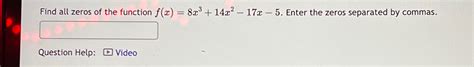 Solved Find All Zeros Of The Function F X 8x3 14x2 17x 5