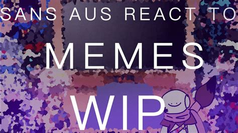 Sans Aus React To Memes Wip Read Pinned Comment Plz😭 Youtube