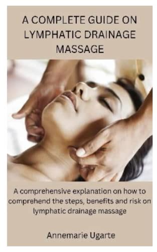 A COMPLETE GUIDE ON LYMPHATIC DRAINAGE MASSAGE A Comprehensive