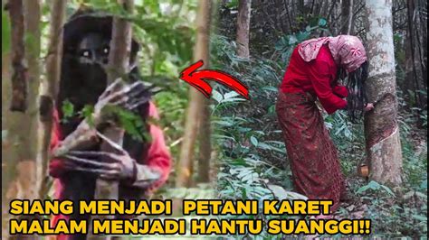 HANTU SUANGGI BERKED0K JADI PETANI KARET KETIKA SIANG Part 3 YouTube