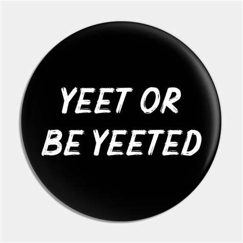 Yeet Or Be Yeeted Viral Meme For Gamers Viral Meme Pin Teepublic