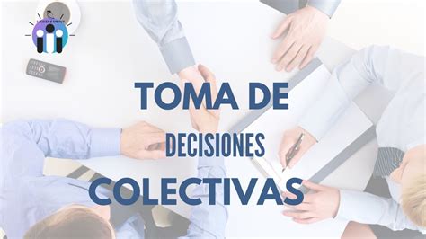 Toma De Decisiones Colectivas Youtube