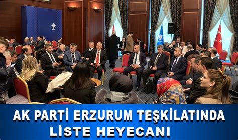 AK Parti Erzurum Teşkilatında Liste Heyecanı SİYASET Gazete Doğu