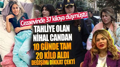 Tahliye olan Nihal Candan 10 günde tam 20 kilo aldı değişimi dikkat