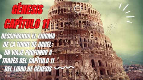 Génesis Capítulo 11 Descifrando El Enigma De La Torre De Babel Un