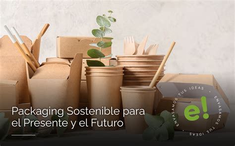 Packaging Sostenible Para El Presente Y El Futuro Effimer Blog