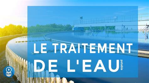 Le Traitement De L Eau Potable Youtube