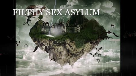 Filthy Sex Asylum Youtube