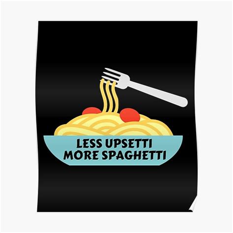 Less Upsetti More Spaghetti Pasta Pun Poster For Sale By