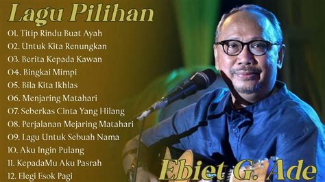 Lagu Top Pilihan Ebiet G Ade Ebiet G Ade Full Album Titip Rindu