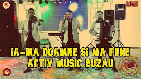 Activ Music Buzau Ia Ma Doamne Si Ma Pune Muzica De Petrecere 2022