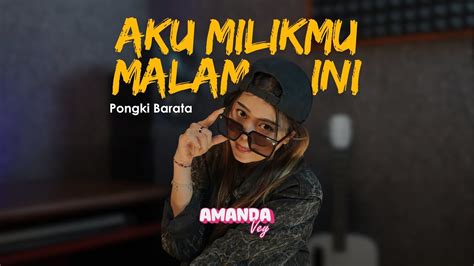 AKU MILIKMU MALAM INI PONGKI BARATA AMANDA VEY COVER LIVE