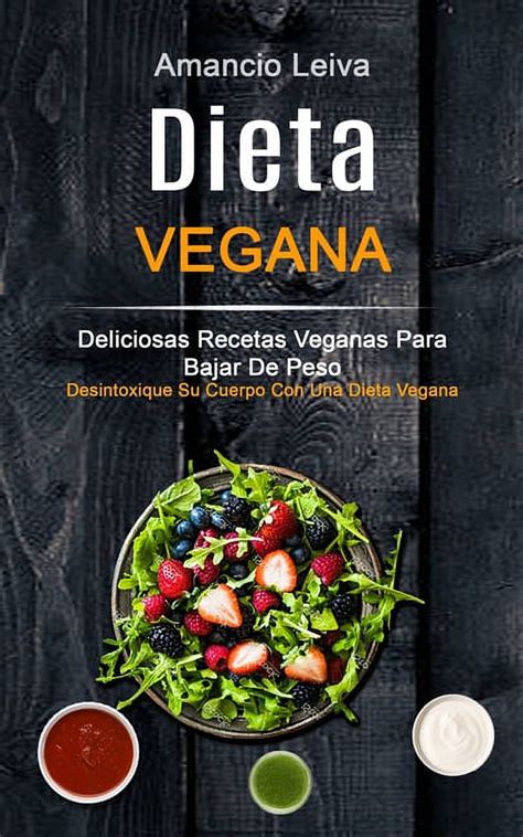 Dieta Vegana Deliciosas Recetas Veganas Para Bajar De Peso