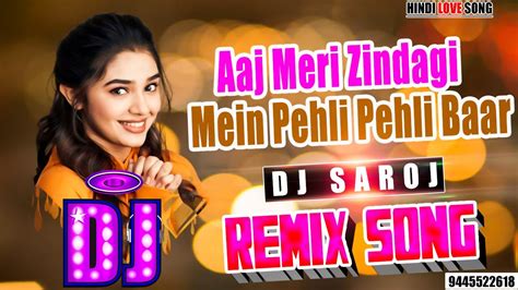 DJ REMIX Aaj Meri Zindagi Mein Pehli Pehli Baar LOVE SONG DJ