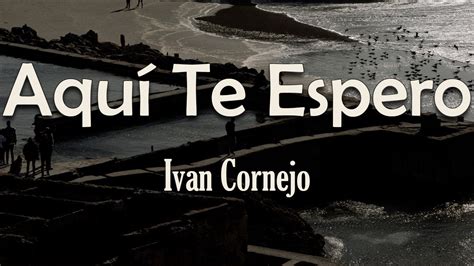 Ivan Cornejo Aqu Te Espero Letra No Me Importa Qu Piensen Y Me