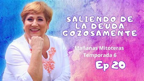 Saliendo de las Deudas Gozosamente Mañanas Mitoteras T 6 Ep 20 YouTube