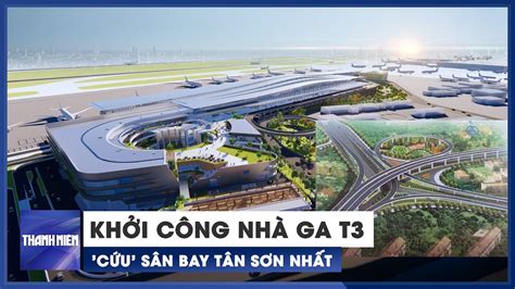 Khởi công nhà ga T3 cùng dự án trọng điểm cứu sân bay Tân Sơn Nhất