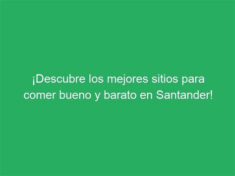 Descubre Los Mejores Sitios Para Comer Bueno Y Barato En Santander