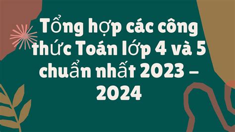 Tổng hợp các công thức Toán lớp 4 và 5 chuẩn nhất