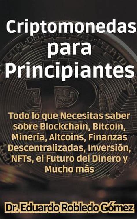 Criptomonedas Para Principiantes Todo Lo Que Necesitas Saber Sobre