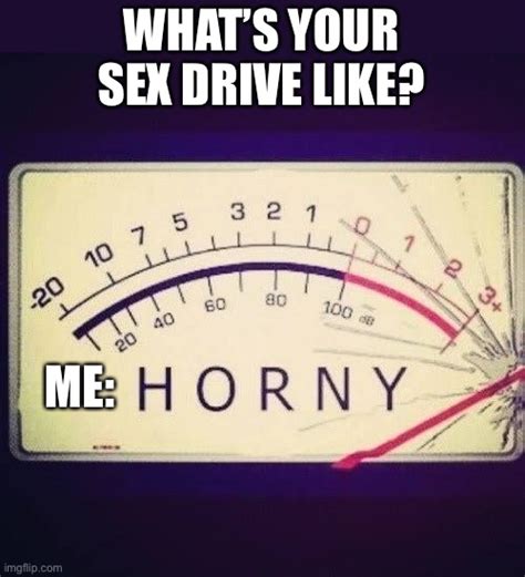 High Sex Drive Imgflip