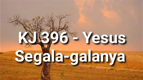 Kj 396 Yesus Segala Galanya Sound Original Youtube