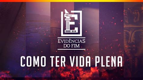 Como Ter A Vida Plena Programa Evid Ncias Do Fim O Dr Rodrigo