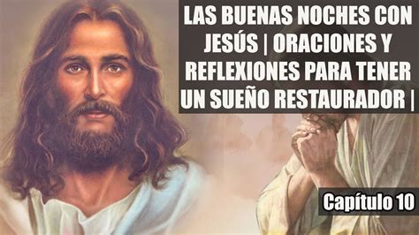 LAS BUENAS NOCHES CON JESÚS ORACIONES Y REFLEXIONES PARA TENER UN