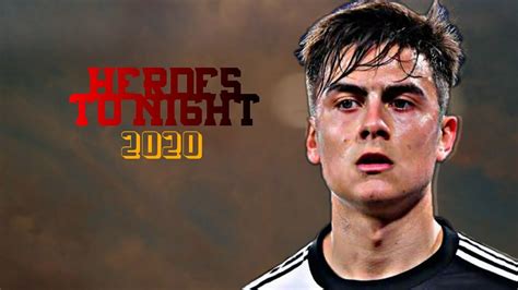 Paulo Dybala Heroes Tonight 2020 Skills Goals HD YouTube