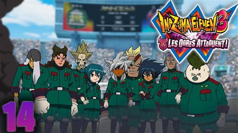 LET S PLAY INAZUMA ELEVEN 3 LES OGRES ATTAQUENT 14 LES OGRES