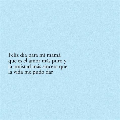 Feliz Día Para Mi Mamá Que Es El Amor Más Puro Y La Amistad Más Sincera