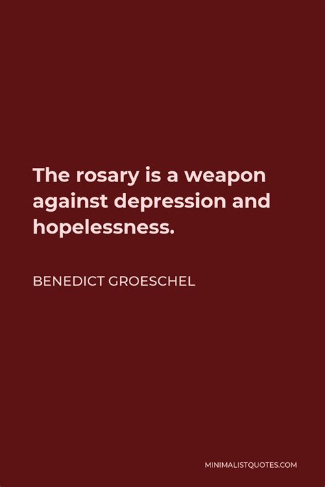 Benedict Groeschel Quote The Rosary Is A Weapon Against Depression And