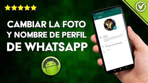 C Mo Cambiar La Foto Y Nombre De Perfil De Whatsapp En Android O Iphone