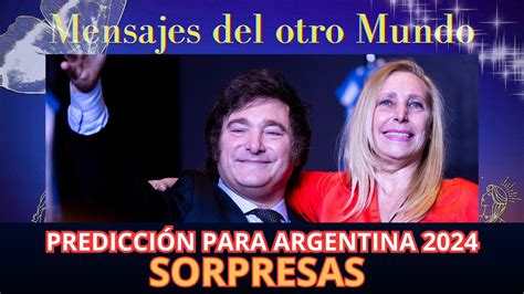 Predicciones Para Argentina Y Milei Soy M Dium Con Ctate Y Recibe