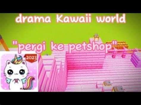 Ke Petshop Jangan Lupa Like Drama Kawaii World Youtube