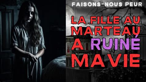 Creepypasta FR La fille au marteau a ruiné ma vie Histoire d horreur