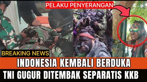 Tni Kembali Jadi K Rban Kkb Prajurit Gugur Dit Mb K Kkb Kelompok