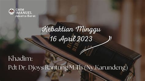 Kebaktian Minggu 16 April 2023 Pdt Dr Djoys Rantung M Th GMIM