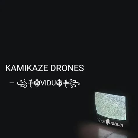 KAMIKAZE DRONES | Quotes & Writings by Vidushi Singh | YourQuote