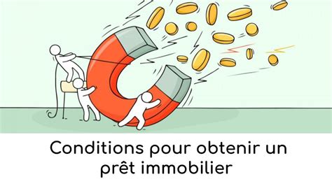 Conditions Pour Obtenir Un Prêt Immobilier Les Critères Pour Monter