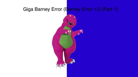 Giga Barney Error Barney Error Part Youtube