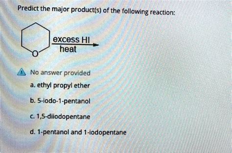 Solved Predict The Major Products Of The Following Reaction Excess Hi Heat No Answer Provided