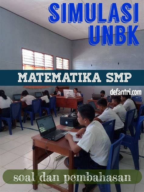 Soal Ujian Unbk Matematika 40 Soal Dan Pembahasan Simulasi Ujian Sekolah Matematika Smp Tahun