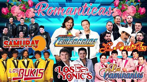 Gruperas Rom Nticas De Ayer Los Temerarios Los Bukis Samuray Los