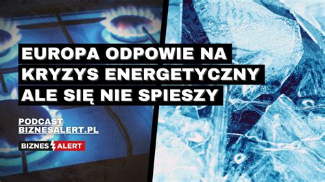 Europa Odpowie Na Kryzys Energetyczny Ale Si Nie Spieszy Spi Cie