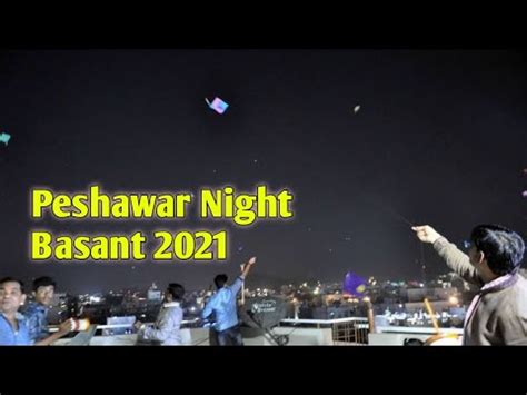 Peshawar Night Basant Kite Flying Festival Yakatoot Youtube