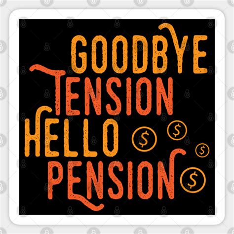 Goodbye Tension Hello Pension - Pension - Sticker | TeePublic