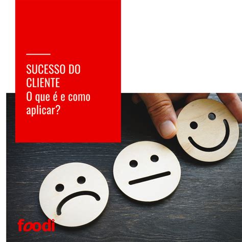 SUCESSO DO CLIENTE O Que é Isso Como Aplicar Blog Foodi