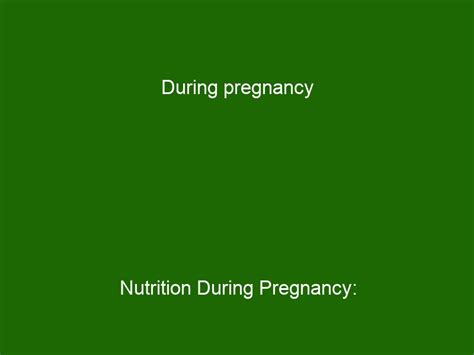 During Pregnancy Nutrition During Pregnancy Eating Right For A Healthy