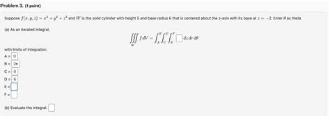 Solved Suppose F X Y Z X2 Y2 Z2 And W Is The Solid Cylinder